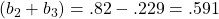 (b_2 + b_3) = .82 -.229 = .591