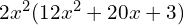 2x^2(12x^2 + 20x + 3)